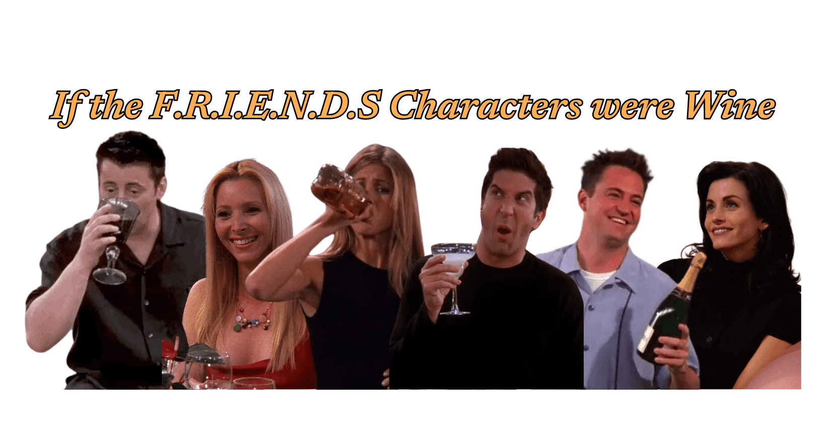 If the F.R.I.E.N.D.S Characters were Wine - Vyne